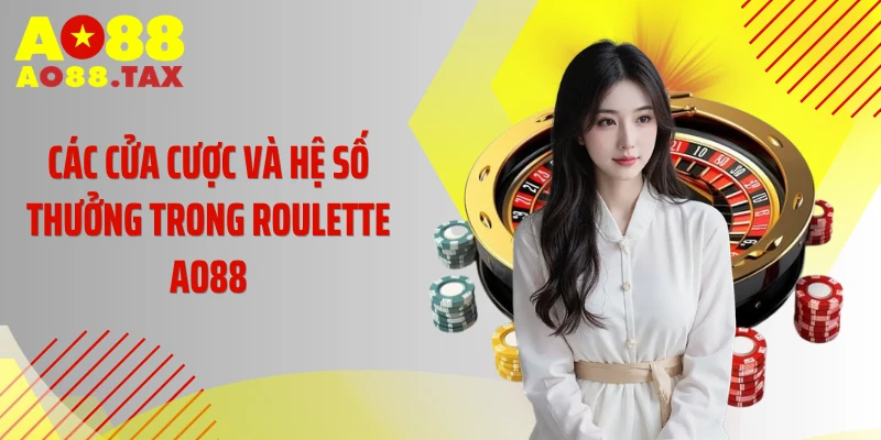 Bí Thuật Chinh Phục Roulette Ao88 Đổi Đời Chớp Nhoáng 4 Các cửa cược và hệ số thưởng trong Roulette AO88