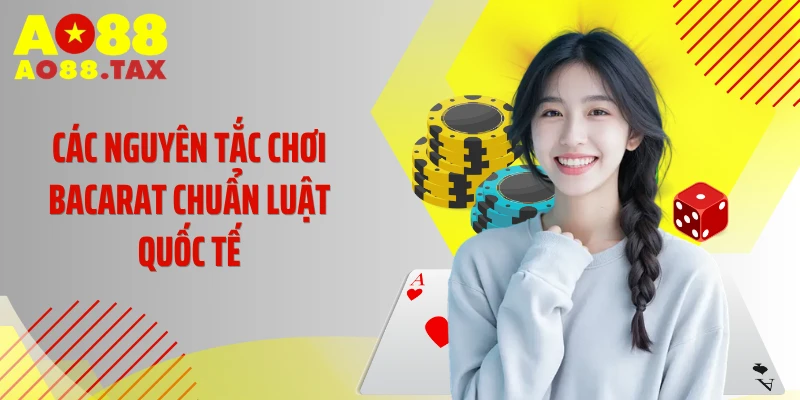 Các nguyên tắc chơi baccarat chuẩn luật quốc tế