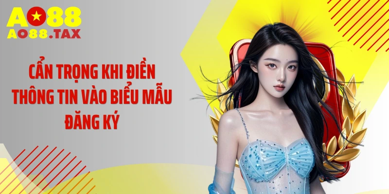 Cẩn trọng khi điền thông tin vào biểu mẫu đăng ký