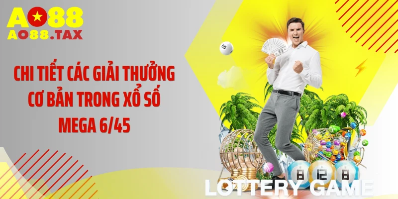 Chi tiết các giải thưởng cơ bản trong xổ số Mega 6/45