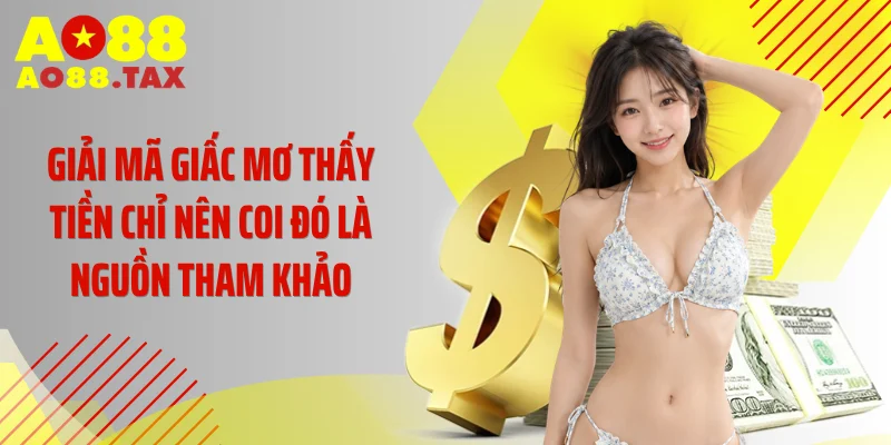Mơ Thấy Tiền - Điềm Báo Đổi Đời Hay &Quot;Cú Lừa&Quot; Từ Tiềm Thức? 5 Giải mã giấc mơ thấy tiền chỉ nên coi đó là nguồn tham khảo