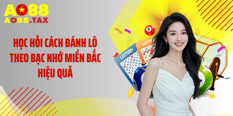 Giải Đáp Đánh Lô Theo Bạc Nhớ Miền Bắc Có Chuẩn Không 4 Học hỏi cách đánh lô theo bạc nhớ miền Bắc hiệu quả