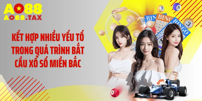 Cách Bắt Cầu Xổ Số Miền Bắc - Tuyệt Chiêu Săn Triệu Đô 5 Kết hợp nhiều yếu tố trong quá trình bắt cầu xổ số miền Bắc