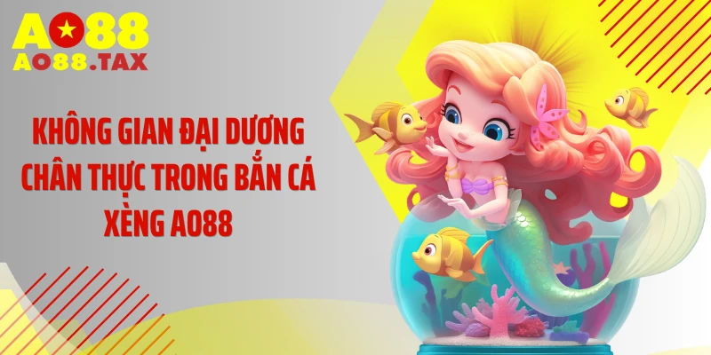 Không gian đại dương chân thực trong bắn cá xèng AO88
