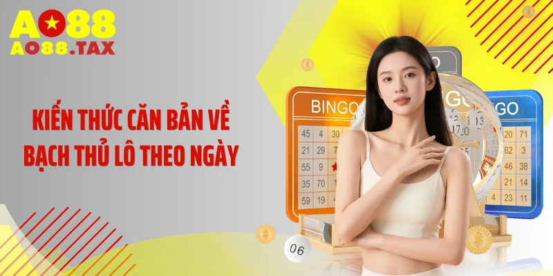 Kiến thức căn bản về bạch thủ lô theo ngày