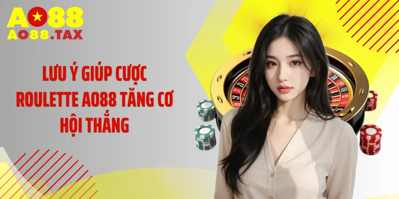 Bí Thuật Chinh Phục Roulette Ao88 Đổi Đời Chớp Nhoáng 5 Lưu ý giúp cược Roulette AO88 tăng cơ hội thắng