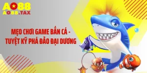 Mẹo Chơi Game Bắn Cá - Tuyệt Kỹ Phá Đảo Đại Dương