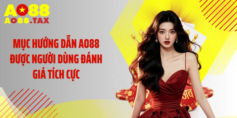 Mục Hướng dẫn AO88 được người dùng đánh giá tích cực
