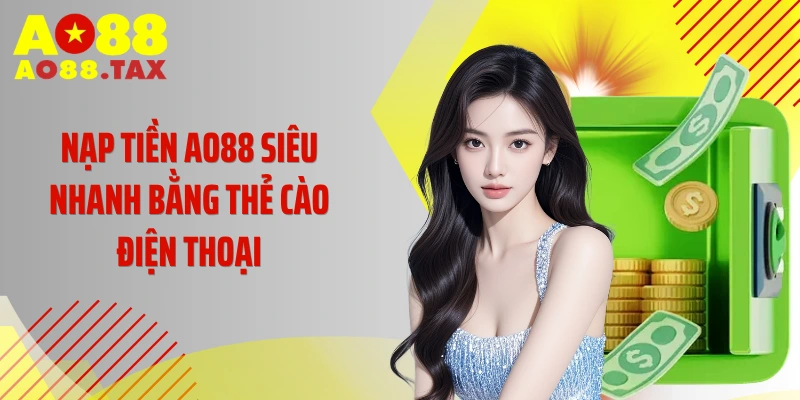 Nạp tiền AO88 siêu nhanh bằng thẻ cào điện thoại